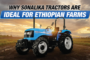 Advertisment - Sonalika Tractors are ideal for Ethiopian farms