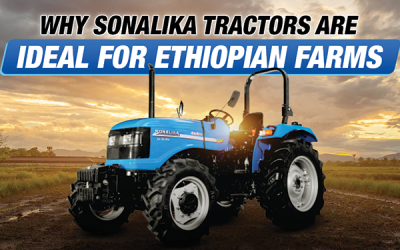 Why Sonalika Tractors Are Ideal for Ethiopian Farms