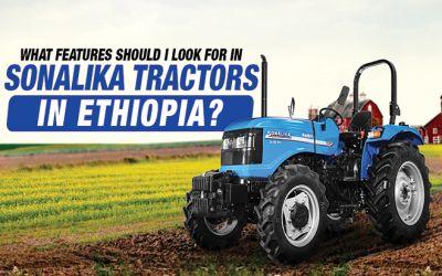 What Features Should I Look for in Sonalika Tractors in Ethiopia?