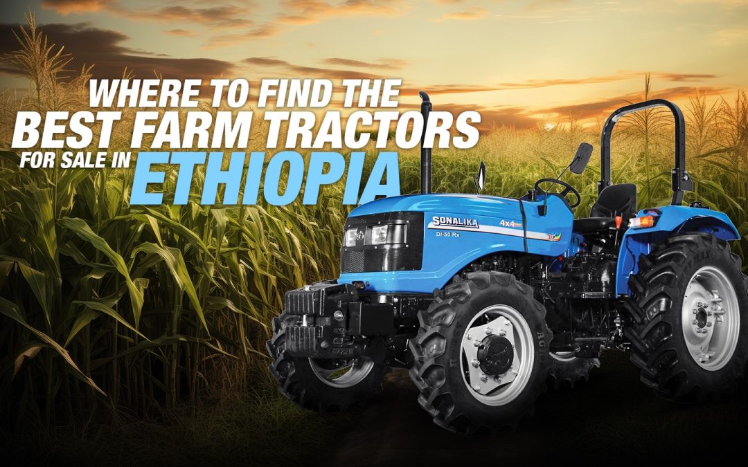 Where to Find the Best Farm Tractors for Sale in Ethiopia