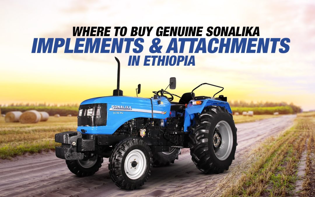 Where to Buy Genuine Sonalika Implements and Attachments in Ethiopia