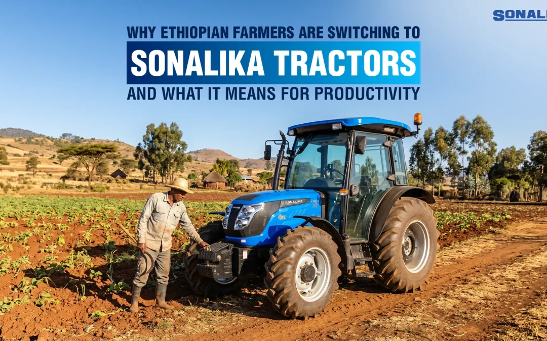 Why Ethiopian Farmers Are Switching To Sonalika Tractors And What It Means for Productivity