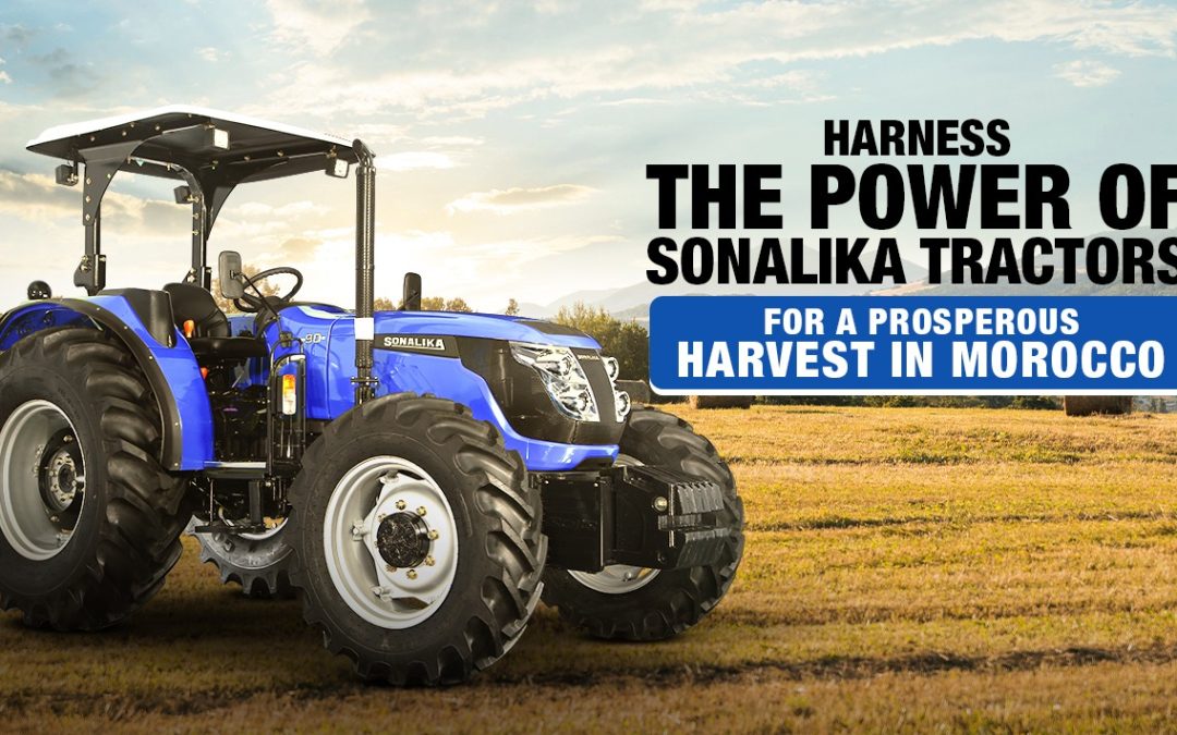 Exploiter la puissance des tracteurs Sonalika pour une récolte prospère au Maroc (Harness the power of Sonalika Tractors for a prosperous harvest in Morocco)