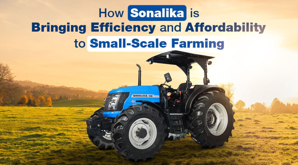 How Sonalika is Bringing Efficiency and Affordability to Small-Scale Farming