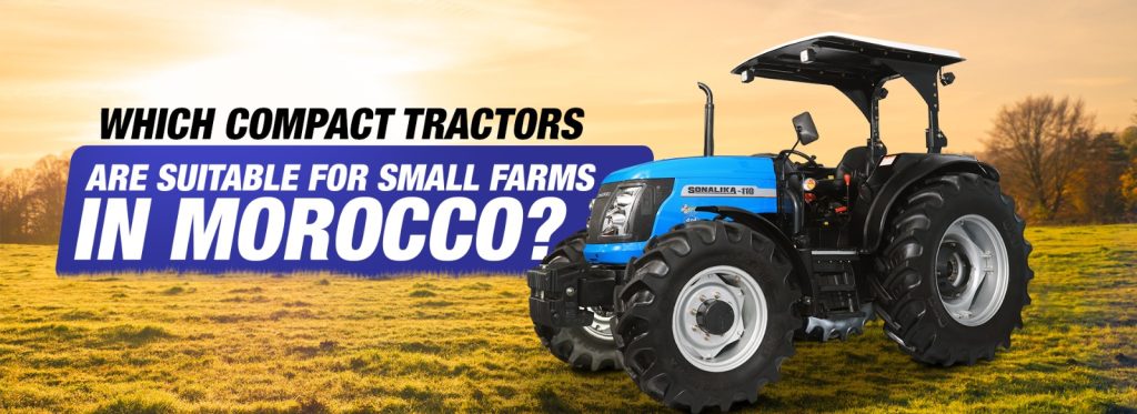 Which compact tractors are suitable for small farms in Morocco?
