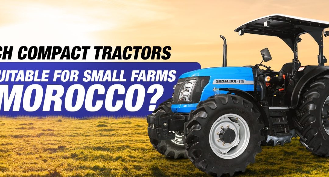 Which compact tractors are suitable for small farms in Morocco?